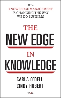 The New Edge in Knowledge – How Knowledge Management Is Changing the Way We Do Business