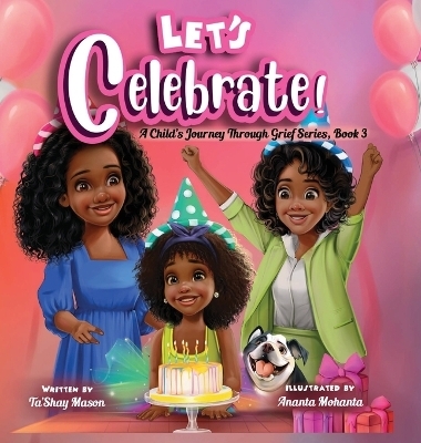 Let's Celebrate! A Child's Journey Through Grief, Book 3 - Ta'shay Mason