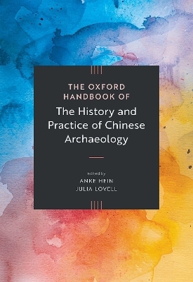 The Oxford Handbook of the History and Practice of Chinese Archaeology