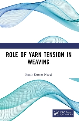 Role of Yarn Tension in Weaving - Samir Kumar Neogi