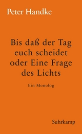 Bis da&szlig; der Tag euch scheidet oder Eine Frage des Lichts - Peter Handke
