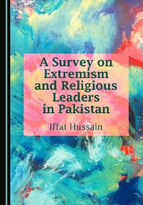 A Survey on Extremism and Religious Leaders in Pakistan - Iffat Hussain