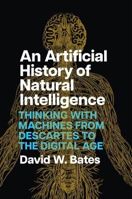 An Artificial History of Natural Intelligence - David W. Bates
