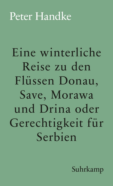 Eine winterliche Reise zu den Fl&uuml;ssen Donau, Save, Morawa und Drina oder Gerechtigkeit f&uuml;r Serbien - Peter Handke