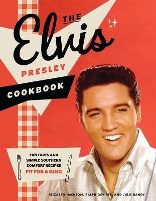 The Elvis Presley Cookbook - Elizabeth McKeon, Ralph Gevirtz, Julie Bandy