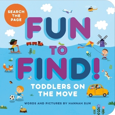 Fun to Find!: Toddlers On the Move - Hannah Sun