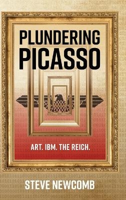 Plundering Picasso - Steve Newcomb