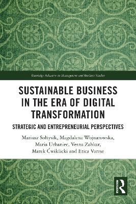Sustainable Business in the Era of Digital Transformation - Mariusz Sołtysik, Magdalena Wojnarowska, Maria Urbaniec, Vesna Zabkar, Marek Ćwiklicki