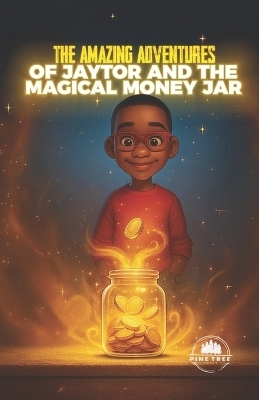The Amazing Adventures of Jaytor and the Magical Money Jar
