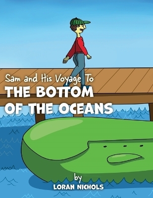 Sam and His Voyage To The Bottom Of The Oceans - Loran Nichols