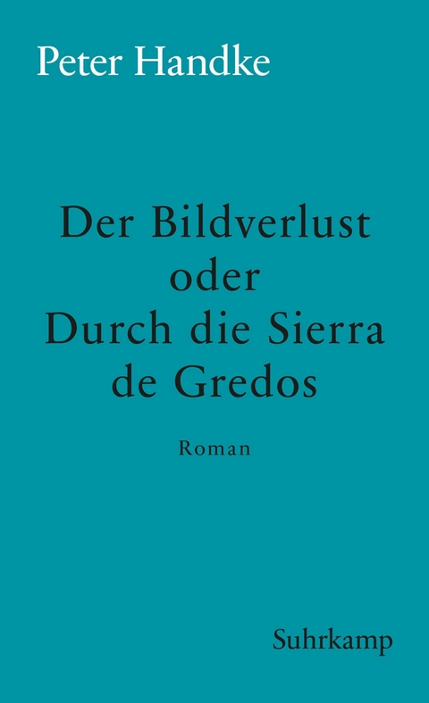 Der Bildverlust oder Durch die Sierra de Gredos - Peter Handke