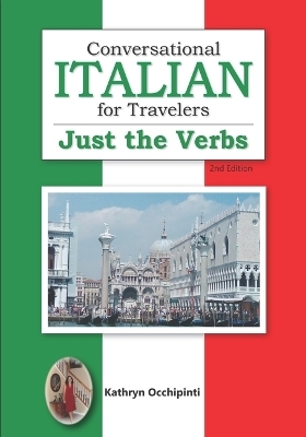 Conversational Italian for Travelers Just the Verbs 2nd Edition - Kathryn Occhipinti