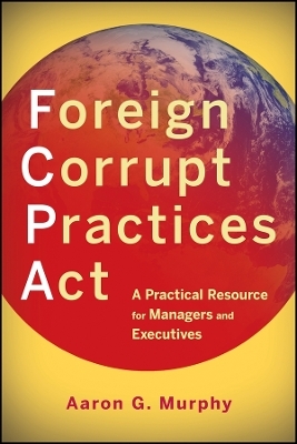 Foreign Corrupt Practices Act &ndash; A Practical Resource for Managers and Executives - AG Murphy