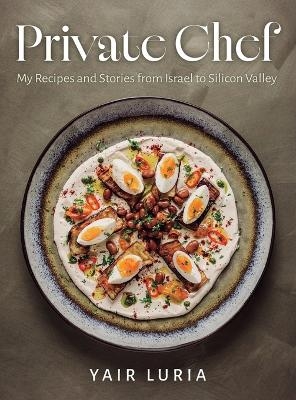 Private Chef, My Recipes and Stories from Israel to Silicon Valley - Yair Luria