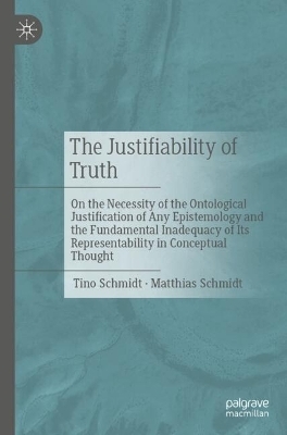 The Justifiability of Truth - Tino Schmidt, Matthias Schmidt