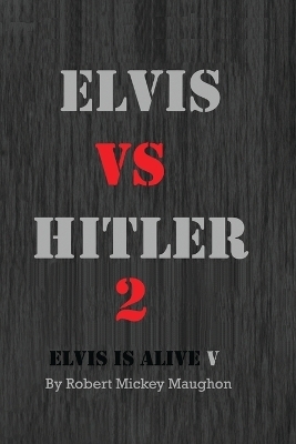 Elvis vs Hitler 2 - Robert M Maughon