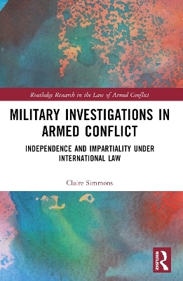 Military Investigations in Armed Conflict - Claire Simmons