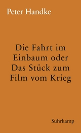 Die Fahrt im Einbaum oder Das St&uuml;ck zum Film vom Krieg - Peter Handke