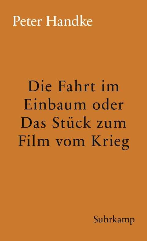 Die Fahrt im Einbaum oder Das St&uuml;ck zum Film vom Krieg - Peter Handke