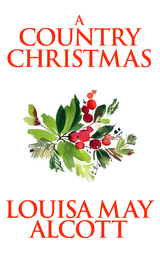 A Country Christmas - Louisa May Alcott