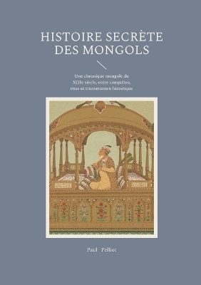 Histoire secrète des Mongols - Paul Pelliot