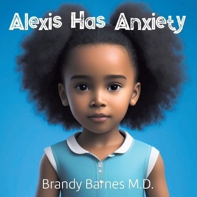 Alexis Has Anxiety - Brandy Barnes