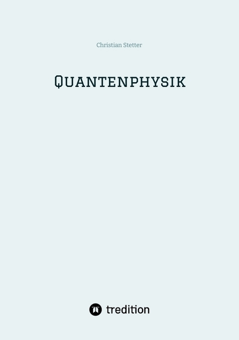 Quantenphysik - Christian Stetter