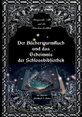 Der Bücherwurmfluch und die Geheimnisse der Schlossbibliothek - Margarethe Alb, die Märchenschreibkids