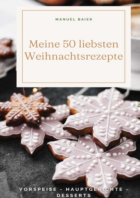 Meine 50 liebsten Weihnachtsrezepte - Manuel Baier