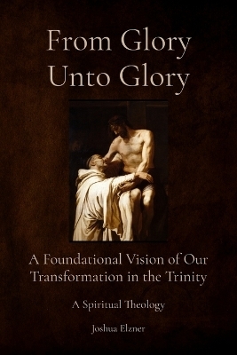 From Glory Unto Glory - Joshua Elzner