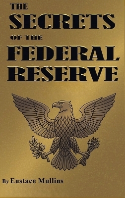 The Secrets of the Federal Reserve - Eustace Mullins