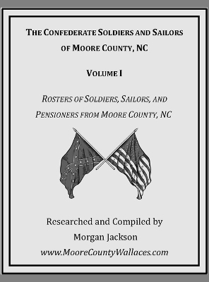 The Confederate Soldiers and Sailors of Moore County, NC