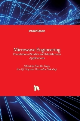 Microwave Engineering - Foundational Studies and Multifarious Applications - 