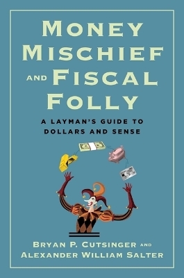 Money Mischief and Fiscal Folly