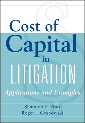 Cost of Capital in Litigation – Applications and Examples 4e