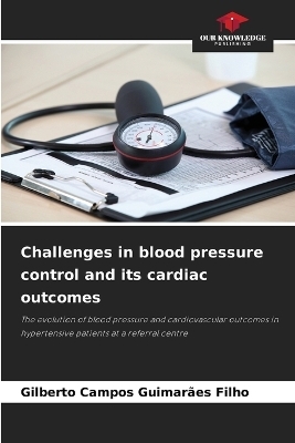 Challenges in blood pressure control and its cardiac outcomes - Gilberto Campos Guimar&atilde;es Filho