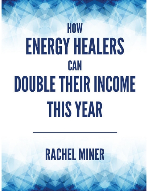 How Energy Healers Can Double Their Income This Year -  Rachel Miner