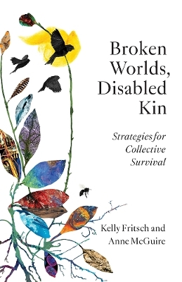 Broken Worlds, Disabled Kin - Kelly Fritsch, Anne McGuire