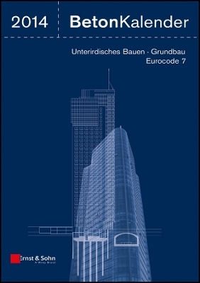 Beton–Kalender 2014 – Unterirdisches Bauen – Grundbau