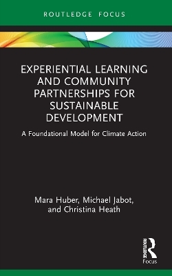 Experiential Learning and Community Partnerships for Sustainable Development - Mara Huber, Michael Jabot, Christina Heath