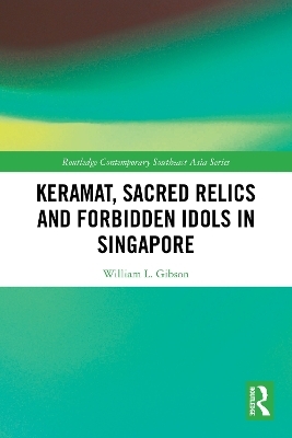 Keramat, Sacred Relics and Forbidden Idols in Singapore