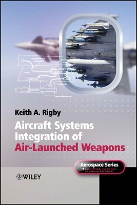 Aircraft Systems Integration of Air&ndash;Launched Weapons - KA Rigby