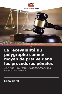 La recevabilité du polygraphe comme moyen de preuve dans les procédures pénales