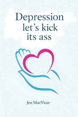 Depression Let's Kick its Ass - Jen MacVicar