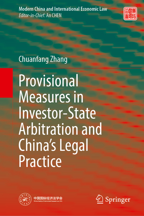 Provisional Measures in Investor-State Arbitration and China&rsquo;s Legal Practice - Chuanfang Zhang