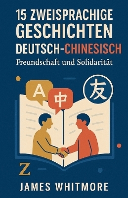 15 zweisprachige Geschichten Deutsch-Chinesisch - James Whitmore