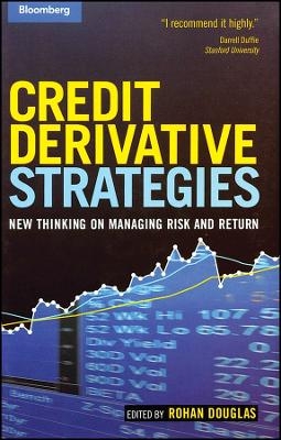 Credit Derivative Strategies &ndash; New Thinking on Managing Risk and Return - R Douglas