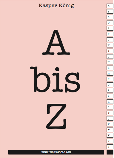 Kasper K&ouml;nig. A bis Z. Eine Lebenscollage - 