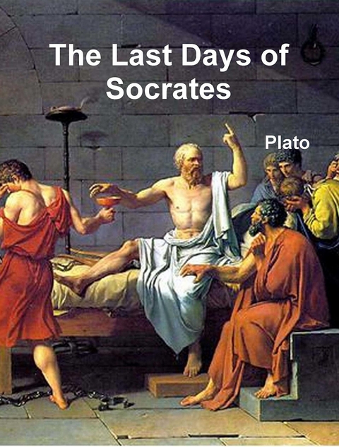 The Last Days of Socrates - Plato .