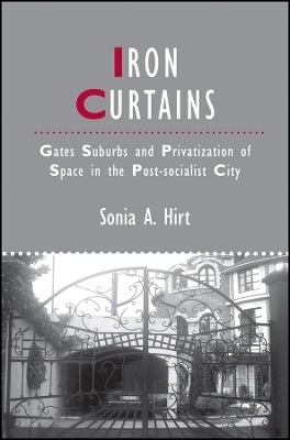 Iron Curtains – Gates, Suburbs and Privatization of Space in the Post–socialist City